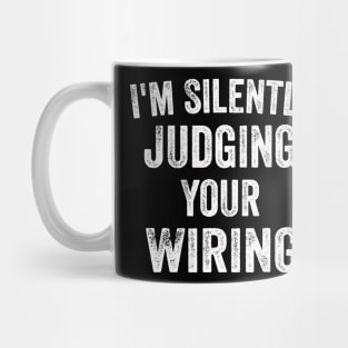 I'm Silently Judging Your Wiring - Funny Electrician Gift Mug